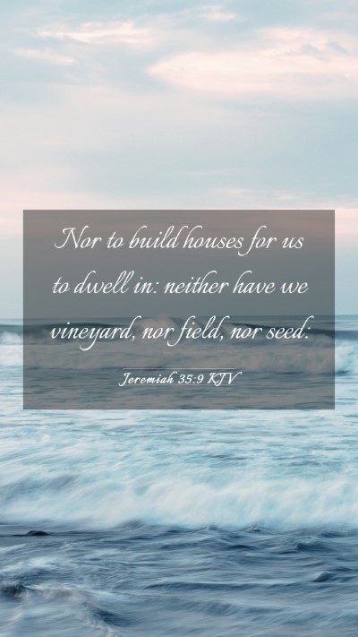 Picture 03 - Jeremiah 35:9 KJV Mobile Phone Wallpaper - Nor to build houses for us to dwell in: neither - Mobile Bible Verse Wallpaper