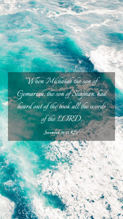 Picture 03 - Jeremiah 36:11 KJV Mobile Phone Wallpaper - When Michaiah the son of Gemariah, the son of - Mobile Bible Verse Wallpaper