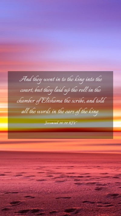 Picture 03 - Jeremiah 36:20 KJV Mobile Phone Wallpaper - And they went in to the king into the court, but - Mobile Bible Verse Wallpaper