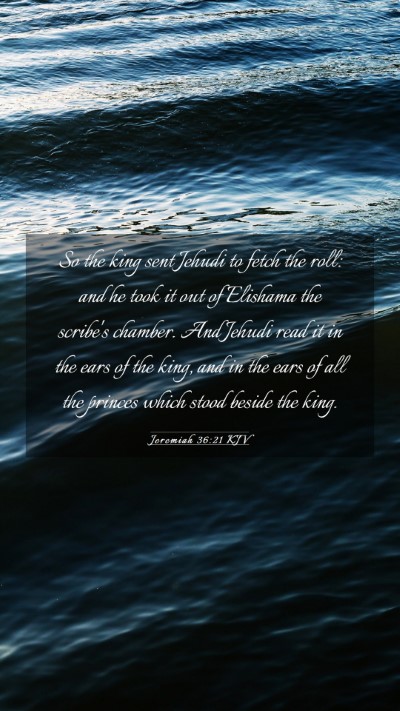 Picture 03 - Jeremiah 36:21 KJV Mobile Phone Wallpaper - So the king sent Jehudi to fetch the roll: and he - Mobile Bible Verse Wallpaper