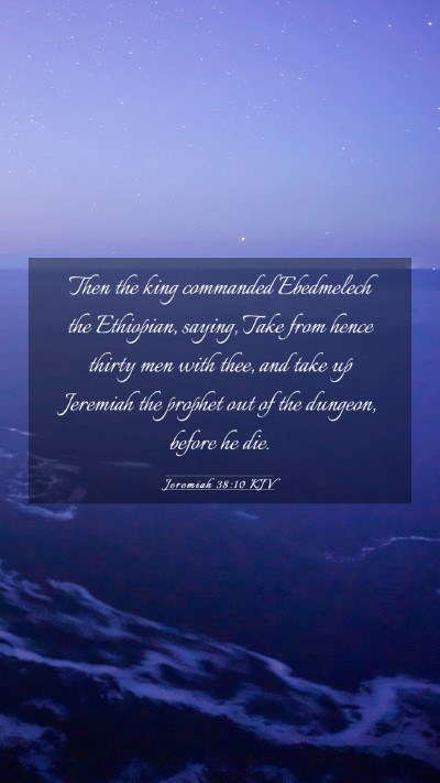 Picture 03 - Jeremiah 38:10 KJV Mobile Phone Wallpaper - Then the king commanded Ebedmelech the Ethiopian, - Mobile Bible Verse Wallpaper