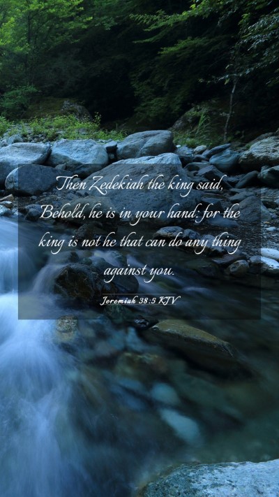 Picture 03 - Jeremiah 38:5 KJV Mobile Phone Wallpaper - Then Zedekiah the king said, Behold, he is in - Mobile Bible Verse Wallpaper