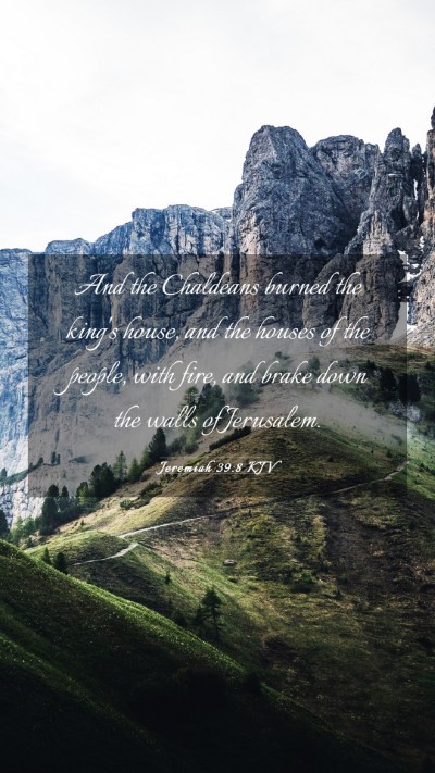 Picture 03 - Jeremiah 39:8 KJV Mobile Phone Wallpaper - And the Chaldeans burned the king's house, and - Mobile Bible Verse Wallpaper