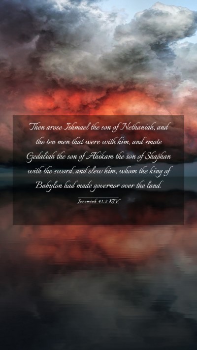 Picture 03 - Jeremiah 41:2 KJV Mobile Phone Wallpaper - Then arose Ishmael the son of Nethaniah, and the - Mobile Bible Verse Wallpaper