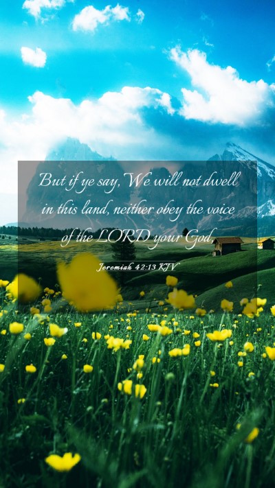 Picture 03 - Jeremiah 42:13 KJV Mobile Phone Wallpaper - But if ye say, We will not dwell in this land, - Mobile Bible Verse Wallpaper