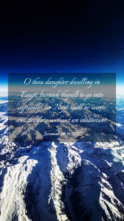 Picture 03 - Jeremiah 46:19 KJV Mobile Phone Wallpaper - O thou daughter dwelling in Egypt, furnish - Mobile Bible Verse Wallpaper