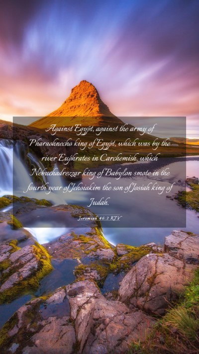 Picture 03 - Jeremiah 46:2 KJV Mobile Phone Wallpaper - Against Egypt, against the army of Pharaohnecho - Mobile Bible Verse Wallpaper