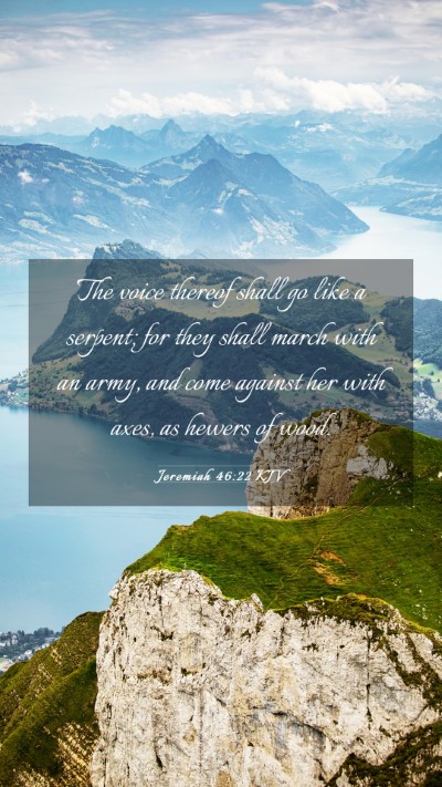 Picture 03 - Jeremiah 46:22 KJV Mobile Phone Wallpaper - The voice thereof shall go like a serpent; for - Mobile Bible Verse Wallpaper
