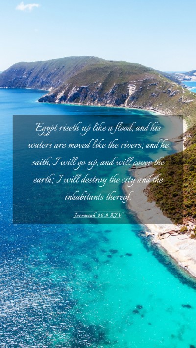 Picture 03 - Jeremiah 46:8 KJV Mobile Phone Wallpaper - Egypt riseth up like a flood, and his waters are - Mobile Bible Verse Wallpaper