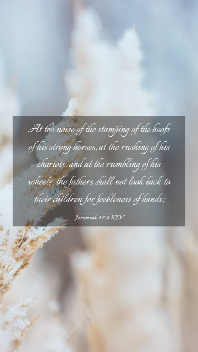Picture 03 - Jeremiah 47:3 KJV Mobile Phone Wallpaper - At the noise of the stamping of the hoofs of his - Mobile Bible Verse Wallpaper
