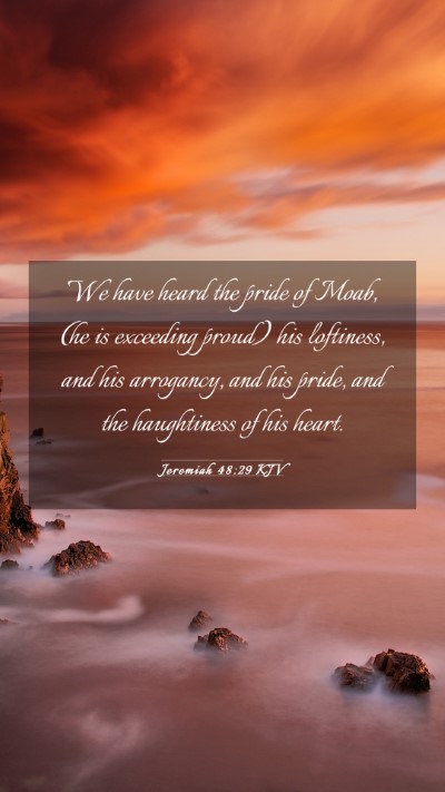 Picture 03 - Jeremiah 48:29 KJV Mobile Phone Wallpaper - We have heard the pride of Moab, (he is exceeding - Mobile Bible Verse Wallpaper