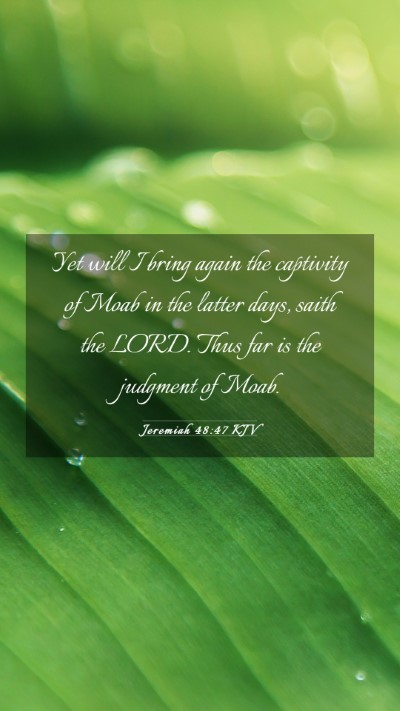 Picture 03 - Jeremiah 48:47 KJV Mobile Phone Wallpaper - Yet will I bring again the captivity of Moab in - Mobile Bible Verse Wallpaper