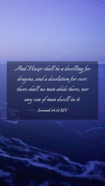 Picture 03 - Jeremiah 49:33 KJV Mobile Phone Wallpaper - And Hazor shall be a dwelling for dragons, and a - Mobile Bible Verse Wallpaper