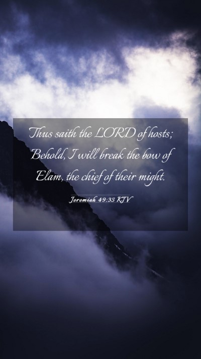 Picture 03 - Jeremiah 49:35 KJV Mobile Phone Wallpaper - Thus saith the LORD of hosts; Behold, I will - Mobile Bible Verse Wallpaper