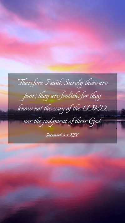 Picture 03 - Jeremiah 5:4 KJV Mobile Phone Wallpaper - Therefore I said, Surely these are poor; they are - Mobile Bible Verse Wallpaper