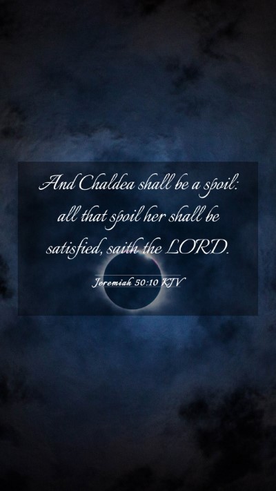 Picture 03 - Jeremiah 50:10 KJV Mobile Phone Wallpaper - And Chaldea shall be a spoil: all that spoil her - Mobile Bible Verse Wallpaper