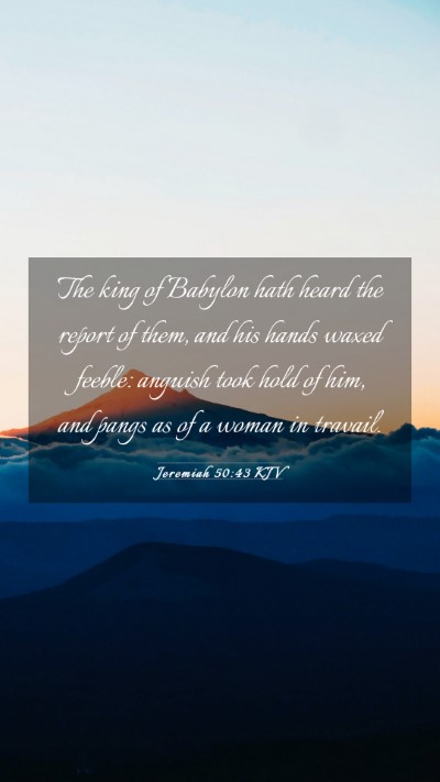 Picture 03 - Jeremiah 50:43 KJV Mobile Phone Wallpaper - The king of Babylon hath heard the report of - Mobile Bible Verse Wallpaper