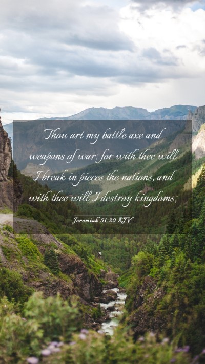 Picture 03 - Jeremiah 51:20 KJV Mobile Phone Wallpaper - Thou art my battle axe and weapons of war: for - Mobile Bible Verse Wallpaper