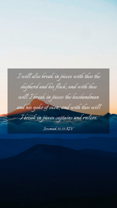 Picture 03 - Jeremiah 51:23 KJV Mobile Phone Wallpaper - I will also break in pieces with thee the - Mobile Bible Verse Wallpaper