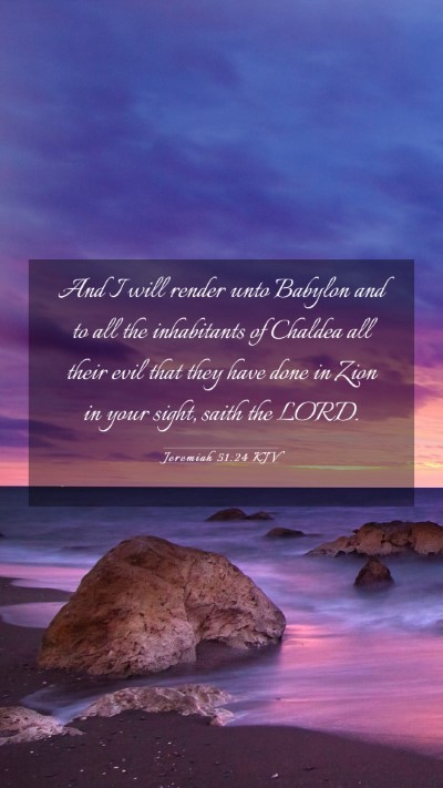 Picture 03 - Jeremiah 51:24 KJV Mobile Phone Wallpaper - And I will render unto Babylon and to all the - Mobile Bible Verse Wallpaper