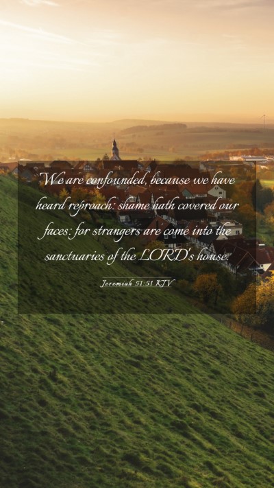 Picture 03 - Jeremiah 51:51 KJV Mobile Phone Wallpaper - We are confounded, because we have heard - Mobile Bible Verse Wallpaper