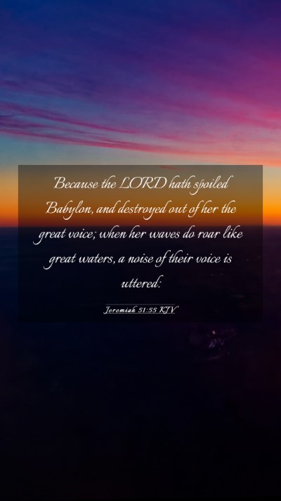 Picture 03 - Jeremiah 51:55 KJV Mobile Phone Wallpaper - Because the LORD hath spoiled Babylon, and - Mobile Bible Verse Wallpaper