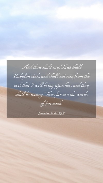 Picture 03 - Jeremiah 51:64 KJV Mobile Phone Wallpaper - And thou shalt say, Thus shall Babylon sink, and - Mobile Bible Verse Wallpaper