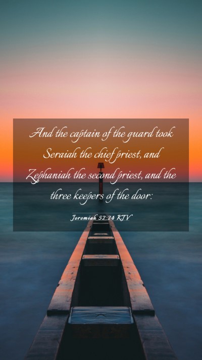 Picture 03 - Jeremiah 52:24 KJV Mobile Phone Wallpaper - And the captain of the guard took Seraiah the - Mobile Bible Verse Wallpaper