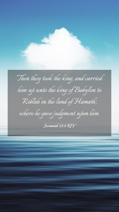 Picture 03 - Jeremiah 52:9 KJV Mobile Phone Wallpaper - Then they took the king, and carried him up unto - Mobile Bible Verse Wallpaper