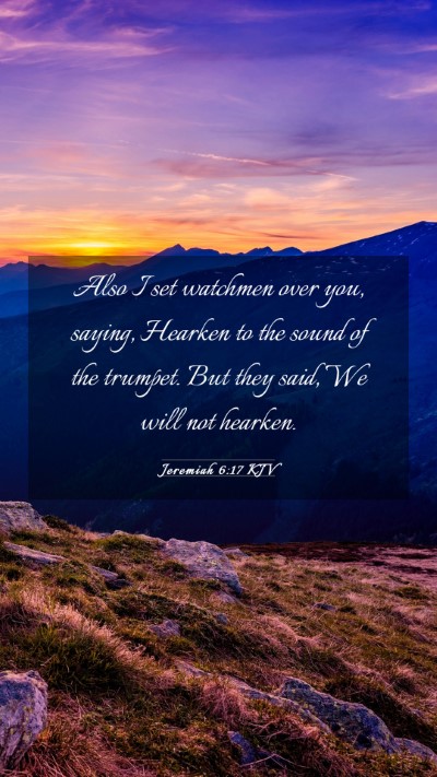 Picture 03 - Jeremiah 6:17 KJV Mobile Phone Wallpaper - Also I set watchmen over you, saying, Hearken to - Mobile Bible Verse Wallpaper