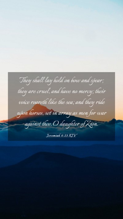 Picture 03 - Jeremiah 6:23 KJV Mobile Phone Wallpaper - They shall lay hold on bow and spear; they are - Mobile Bible Verse Wallpaper