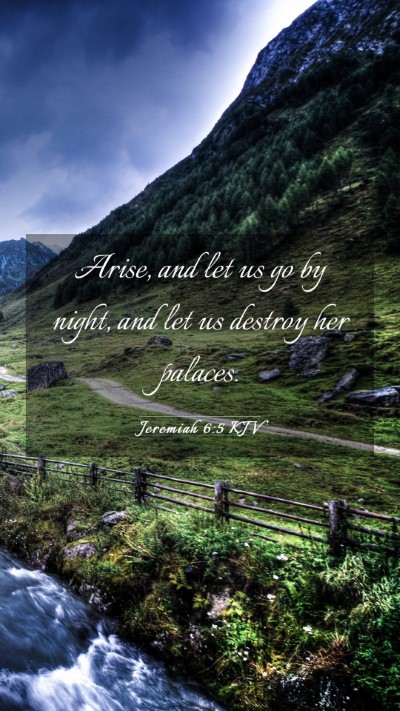 Picture 03 - Jeremiah 6:5 KJV Mobile Phone Wallpaper - Arise, and let us go by night, and let us destroy - Mobile Bible Verse Wallpaper