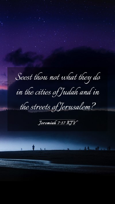 Picture 03 - Jeremiah 7:17 KJV Mobile Phone Wallpaper - Seest thou not what they do in the cities of - Mobile Bible Verse Wallpaper