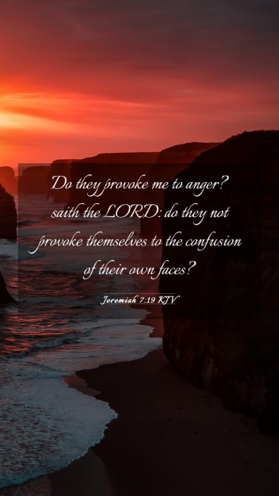 Picture 03 - Jeremiah 7:19 KJV Mobile Phone Wallpaper - Do they provoke me to anger? saith the LORD: do - Mobile Bible Verse Wallpaper