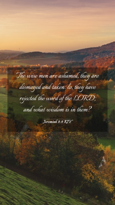 Picture 03 - Jeremiah 8:9 KJV Mobile Phone Wallpaper - The wise men are ashamed, they are dismayed and - Mobile Bible Verse Wallpaper