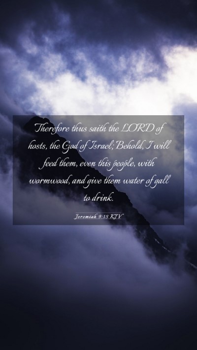 Picture 03 - Jeremiah 9:15 KJV Mobile Phone Wallpaper - Therefore thus saith the LORD of hosts, the God - Mobile Bible Verse Wallpaper