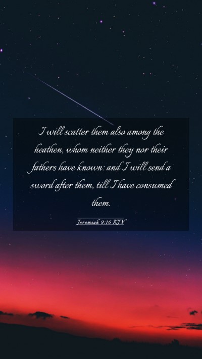 Picture 03 - Jeremiah 9:16 KJV Mobile Phone Wallpaper - I will scatter them also among the heathen, whom - Mobile Bible Verse Wallpaper