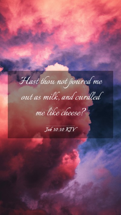 Picture 03 - Job 10:10 KJV Mobile Phone Wallpaper - Hast thou not poured me out as milk, and curdled - Mobile Bible Verse Wallpaper