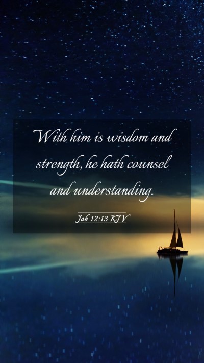 Picture 03 - Job 12:13 KJV Mobile Phone Wallpaper - With him is wisdom and strength, he hath counsel - Mobile Bible Verse Wallpaper