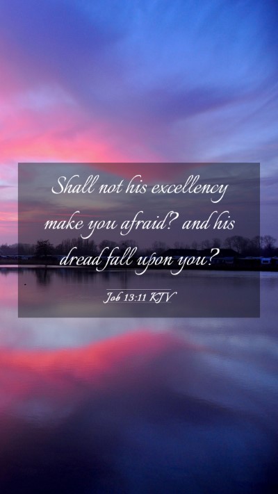 Picture 03 - Job 13:11 KJV Mobile Phone Wallpaper - Shall not his excellency make you afraid? and his - Mobile Bible Verse Wallpaper