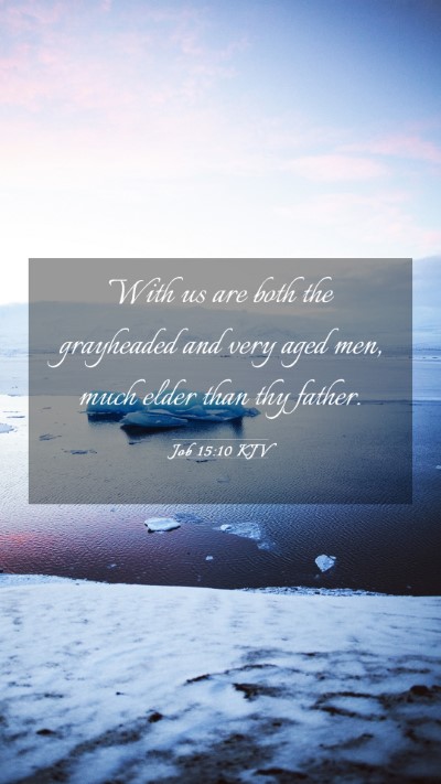 Picture 03 - Job 15:10 KJV Mobile Phone Wallpaper - With us are both the grayheaded and very aged - Mobile Bible Verse Wallpaper