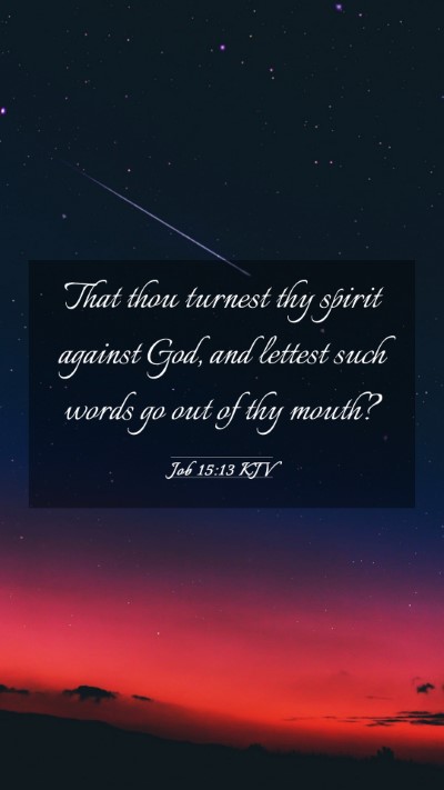 Picture 03 - Job 15:13 KJV Mobile Phone Wallpaper - That thou turnest thy spirit against God, and - Mobile Bible Verse Wallpaper