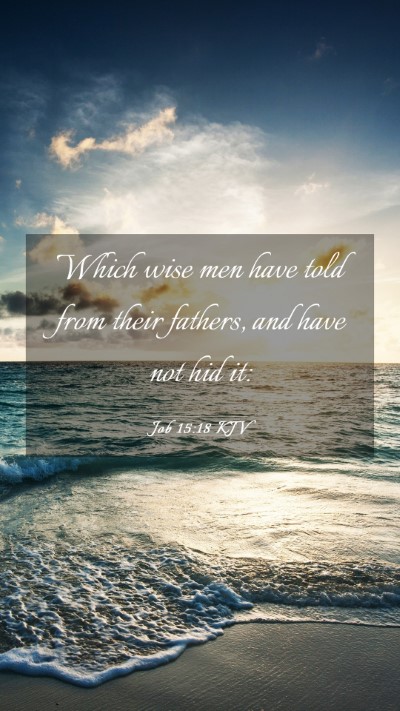 Picture 03 - Job 15:18 KJV Mobile Phone Wallpaper - Which wise men have told from their fathers, and - Mobile Bible Verse Wallpaper