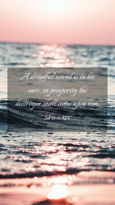 Picture 03 - Job 15:21 KJV Mobile Phone Wallpaper - A dreadful sound is in his ears: in prosperity - Mobile Bible Verse Wallpaper
