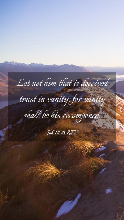 Picture 03 - Job 15:31 KJV Mobile Phone Wallpaper - Let not him that is deceived trust in vanity: for - Mobile Bible Verse Wallpaper
