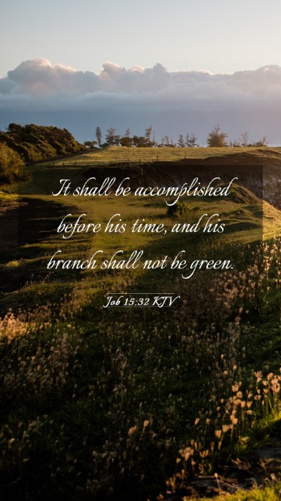 Picture 03 - Job 15:32 KJV Mobile Phone Wallpaper - It shall be accomplished before his time, and his - Mobile Bible Verse Wallpaper