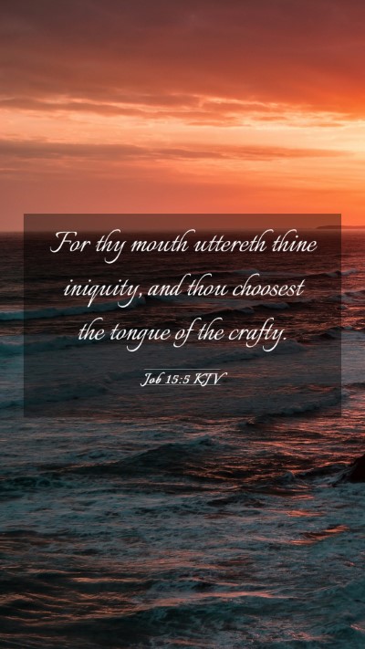 Picture 03 - Job 15:5 KJV Mobile Phone Wallpaper - For thy mouth uttereth thine iniquity, and thou - Mobile Bible Verse Wallpaper
