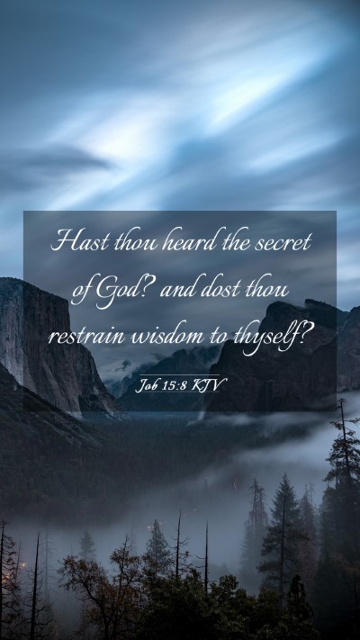 Picture 03 - Job 15:8 KJV Mobile Phone Wallpaper - Hast thou heard the secret of God? and dost thou - Mobile Bible Verse Wallpaper
