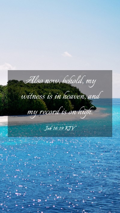 Picture 03 - Job 16:19 KJV Mobile Phone Wallpaper - Also now, behold, my witness is in heaven, and my - Mobile Bible Verse Wallpaper