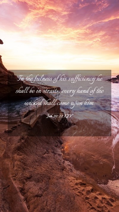 Picture 03 - Job 20:22 KJV Mobile Phone Wallpaper - In the fulness of his sufficiency he shall be in - Mobile Bible Verse Wallpaper